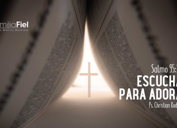 Escuchar Para Adorar – Salmo 95:1-11 – Ps. Christian Rodríguez