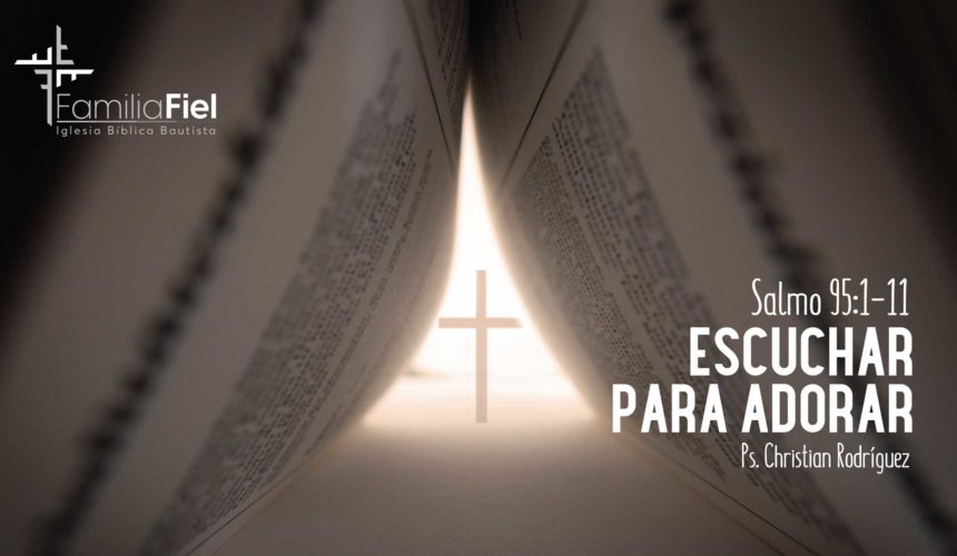 Escuchar Para Adorar – Salmo 95:1-11 – Ps. Christian Rodríguez
