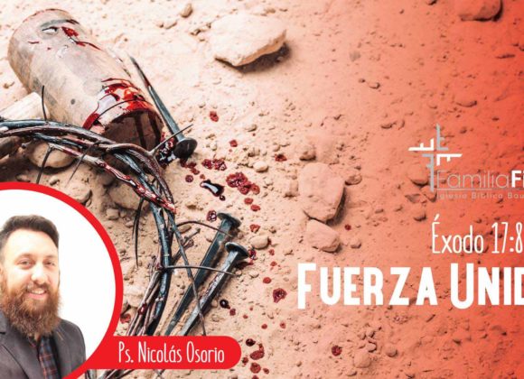 Fuerza Unida – Éxodo 17:8-16 – Ps. Nicolás Osorio