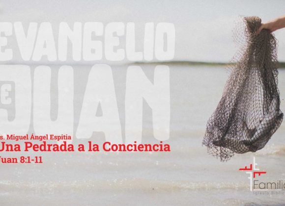 Una Pedrada a la Conciencia – Juan 8:1-11 – Ps. Miguel Ángel Espitia