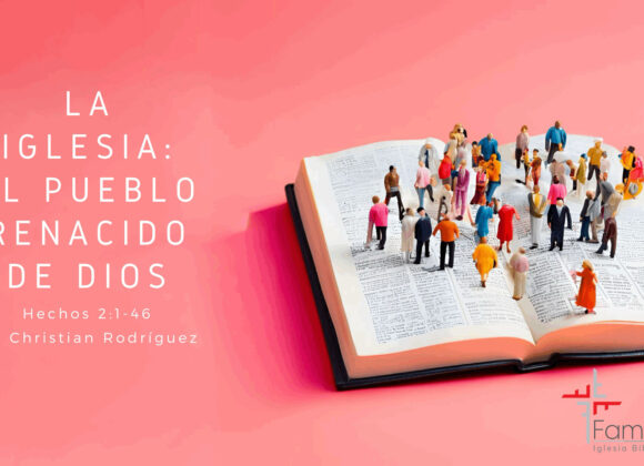 La iglesia: el pueblo renacido de Dios – Hechos 2:1-47 – Ps. Christian Rodríguez