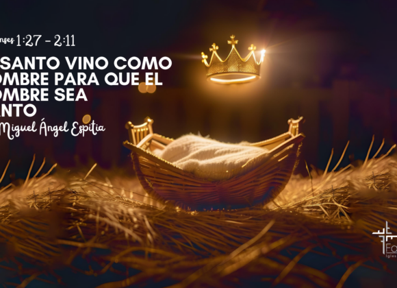 El Santo vino como hombre para que el hombre sea santo – Filipenses 1:27-2:11 – Ps. Miguel Espitia