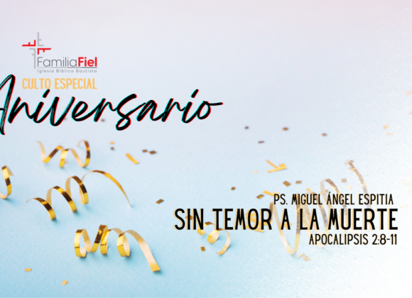 Sin temor a la muerte – Apocalipsis 2:8-11 – Ps. Miguel Ángel Espitia