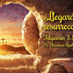 ¿Llegarás a la resurrección? – Filipenses 3:1-21 – Ps. Christian Rodríguez ¿Llegarás a la resurrección? – Filipenses 3:1-21 – Ps. Christian Rodríguez