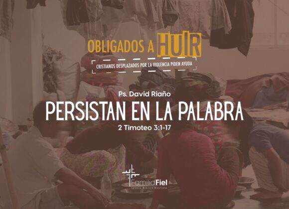 Persistan en la Palabra – 2 Timoteo 3:1-17 – Ps. David Riaño